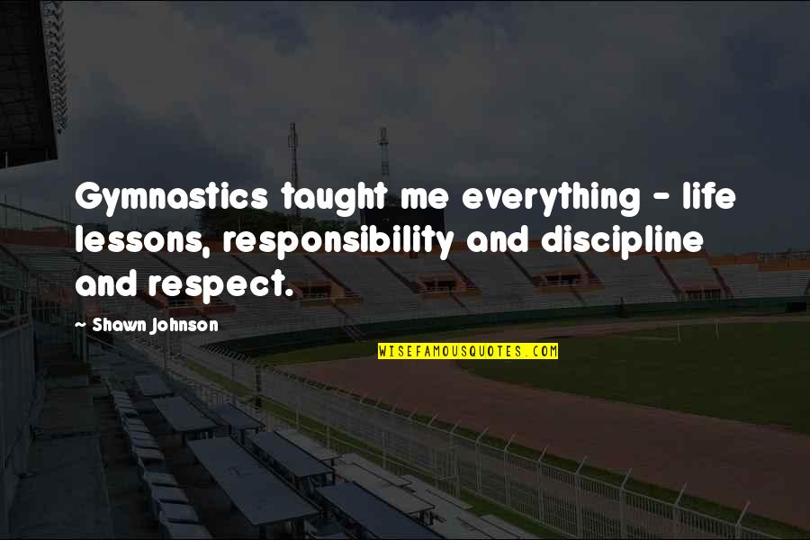 Gauzy Glass Quotes By Shawn Johnson: Gymnastics taught me everything - life lessons, responsibility