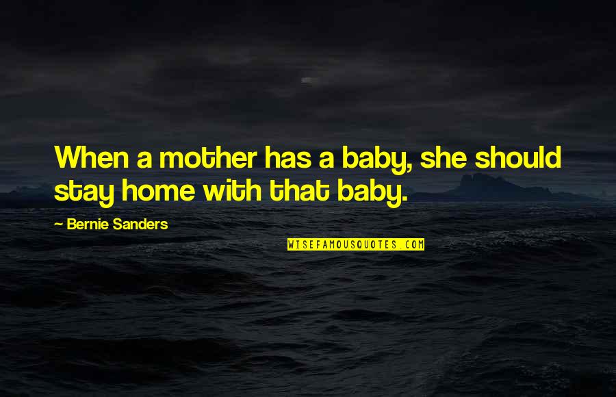 Gauzy Quotes By Bernie Sanders: When a mother has a baby, she should