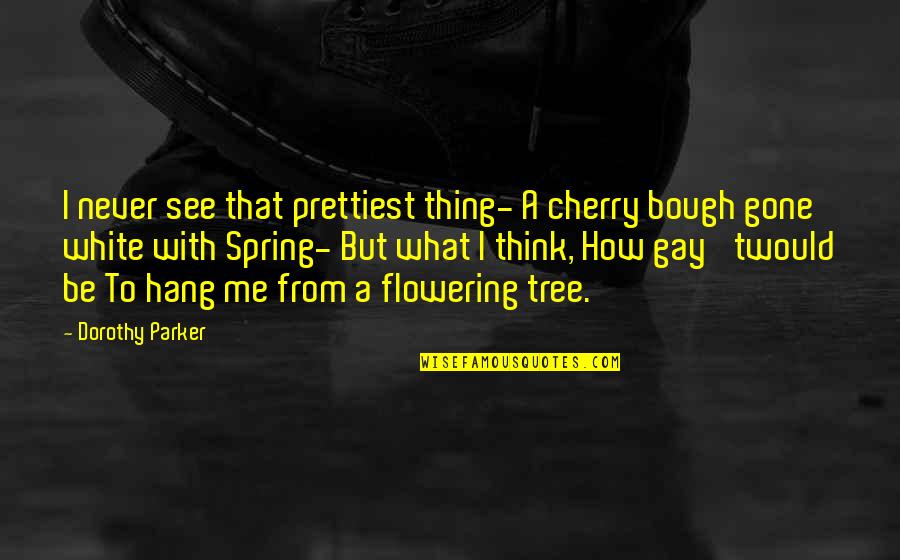Gauzy Quotes By Dorothy Parker: I never see that prettiest thing- A cherry