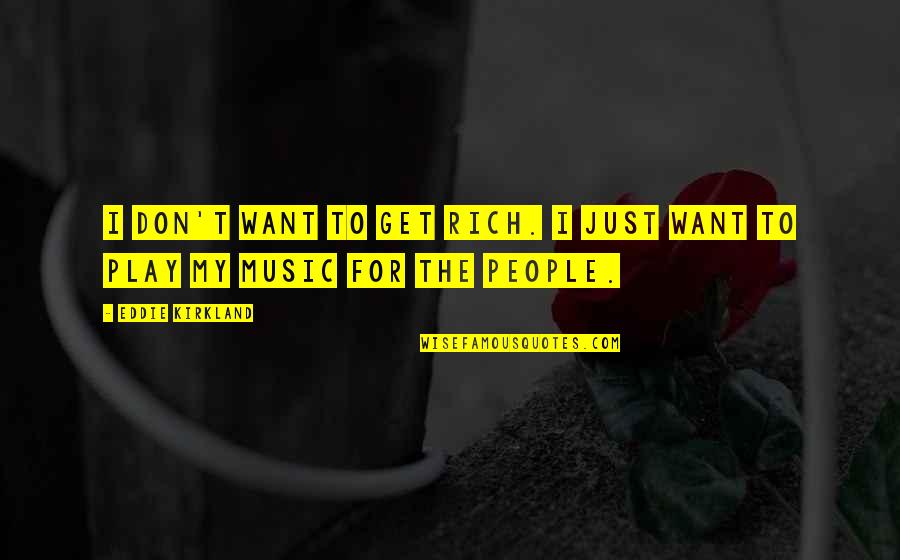 Gauzy Quotes By Eddie Kirkland: I don't want to get rich. I just
