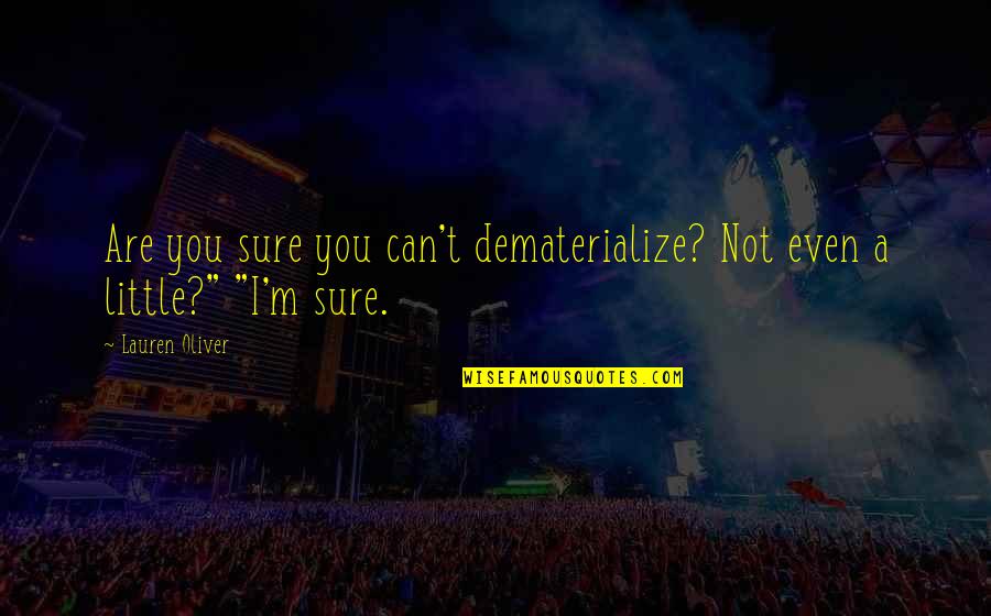 Gauzy Quotes By Lauren Oliver: Are you sure you can't dematerialize? Not even