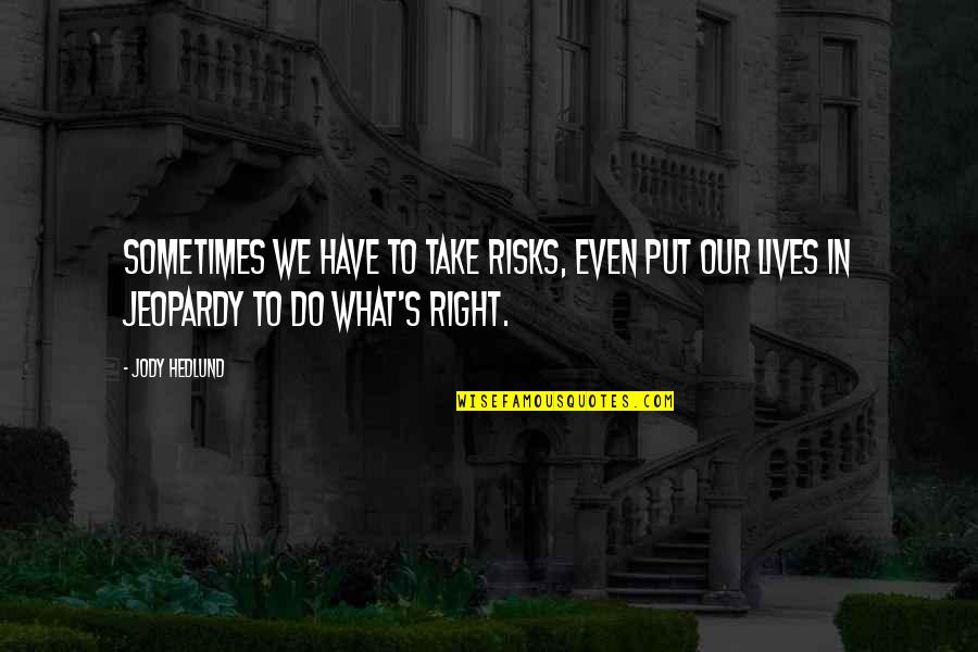 Gavalas Quotes By Jody Hedlund: Sometimes we have to take risks, even put