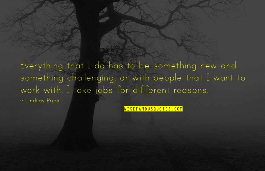Gavalas Vineyard Quotes By Lindsay Price: Everything that I do has to be something