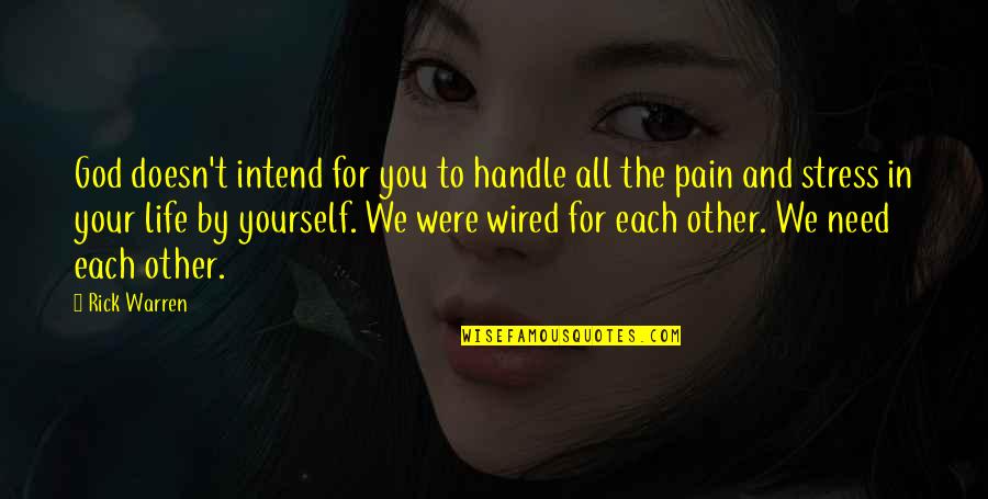 Gavaldon School Quotes By Rick Warren: God doesn't intend for you to handle all Gavaldon School Quotes By Rick Warren: God doesn't intend for you to handle all