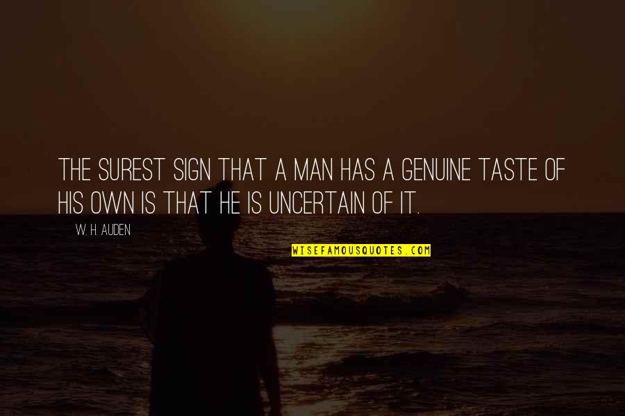 Gavaldon School Quotes By W. H. Auden: The surest sign that a man has a Gavaldon School Quotes By W. H. Auden: The surest sign that a man has a