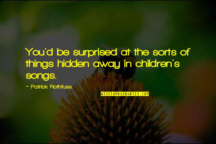 Gavankar Morning Quotes By Patrick Rothfuss: You'd be surprised at the sorts of things Gavankar Morning Quotes By Patrick Rothfuss: You'd be surprised at the sorts of things