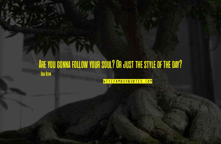Gavarini Wine Quotes By Dan Bern: Are you gonna follow your soul? Or just