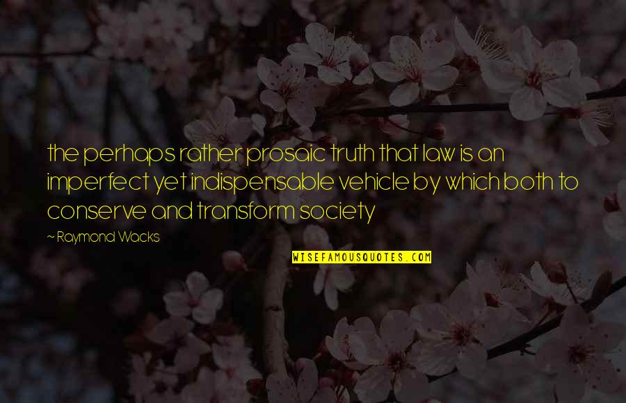 Gavarnie Quotes By Raymond Wacks: the perhaps rather prosaic truth that law is Gavarnie Quotes By Raymond Wacks: the perhaps rather prosaic truth that law is