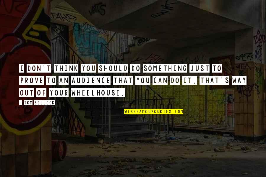 Gavatanews Quotes By Tom Selleck: I don't think you should do something just Gavatanews Quotes By Tom Selleck: I don't think you should do something just