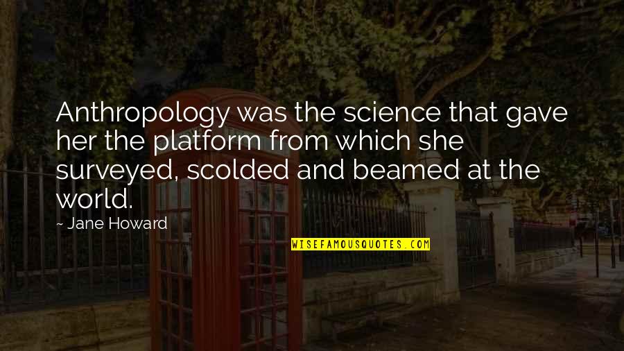 Gave Quotes By Jane Howard: Anthropology was the science that gave her the