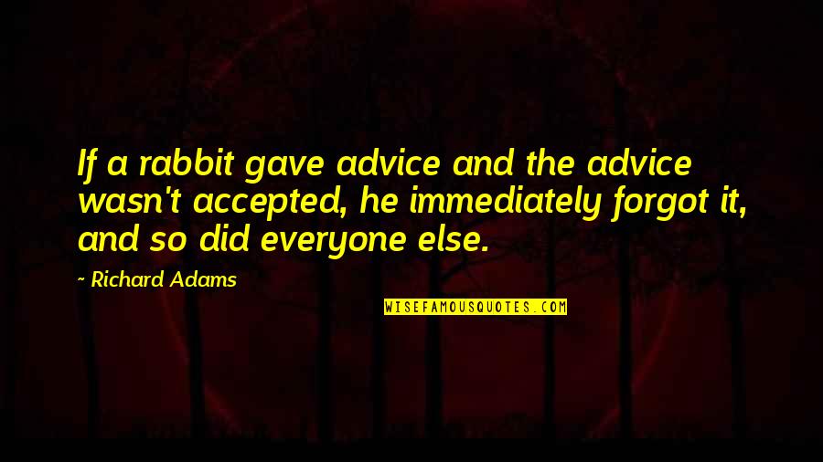 Gave Quotes By Richard Adams: If a rabbit gave advice and the advice