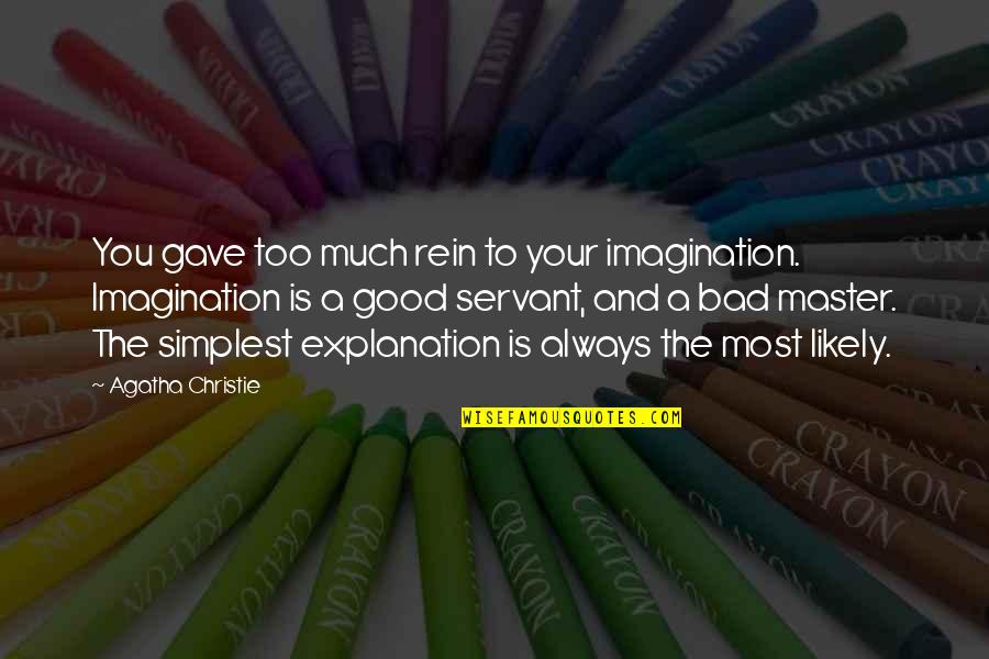 Gave Too Much Quotes By Agatha Christie: You gave too much rein to your imagination. Gave Too Much Quotes By Agatha Christie: You gave too much rein to your imagination.