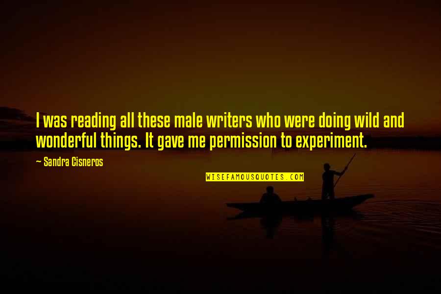 Gave Too Much Quotes By Sandra Cisneros: I was reading all these male writers who Gave Too Much Quotes By Sandra Cisneros: I was reading all these male writers who