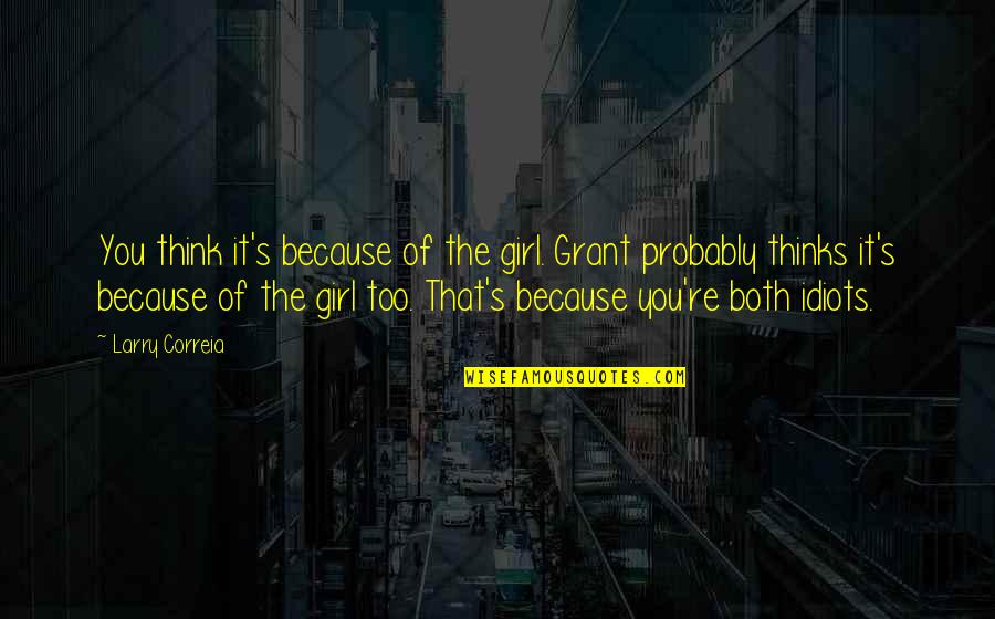 Gave Up Drinking Quotes By Larry Correia: You think it's because of the girl. Grant