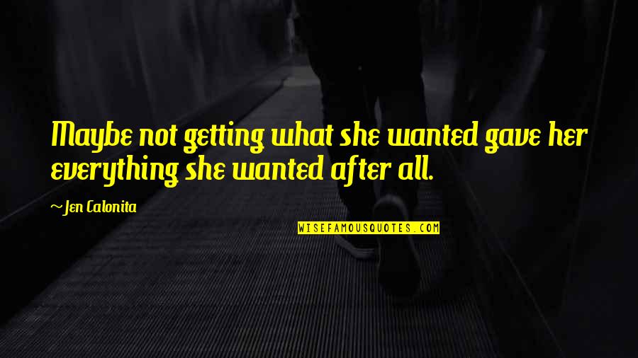 Gave Up Everything For You Quotes By Jen Calonita: Maybe not getting what she wanted gave her