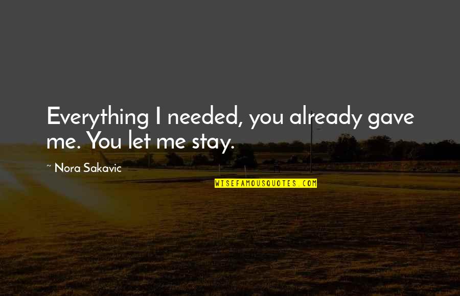 Gave Up Everything For You Quotes By Nora Sakavic: Everything I needed, you already gave me. You