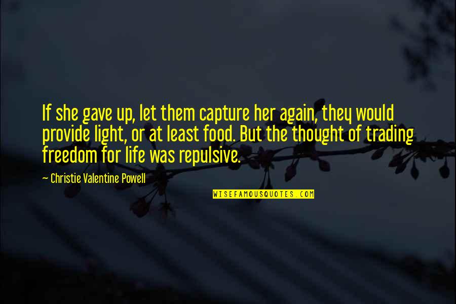 Gave Up Life Quotes By Christie Valentine Powell: If she gave up, let them capture her