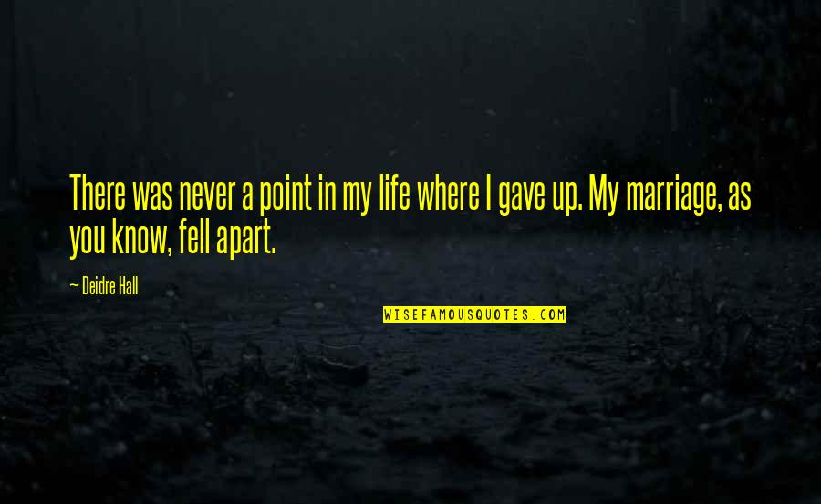 Gave Up Life Quotes By Deidre Hall: There was never a point in my life