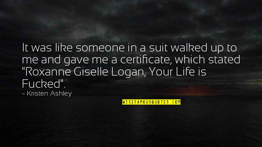 Gave Up Life Quotes By Kristen Ashley: It was like someone in a suit walked