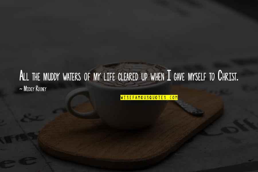 Gave Up Life Quotes By Mickey Rooney: All the muddy waters of my life cleared