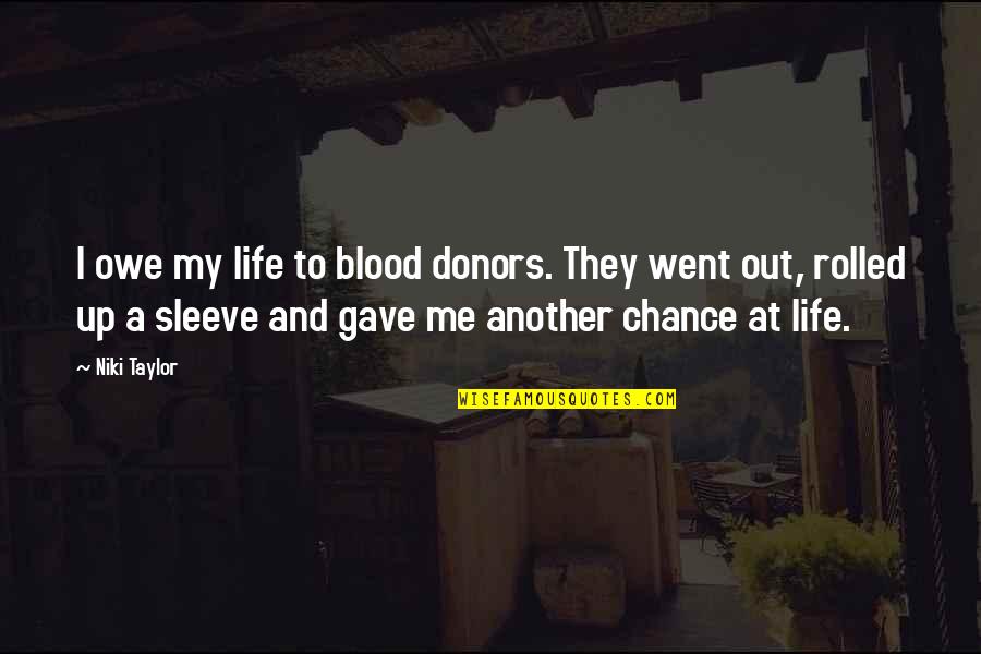 Gave Up Life Quotes By Niki Taylor: I owe my life to blood donors. They