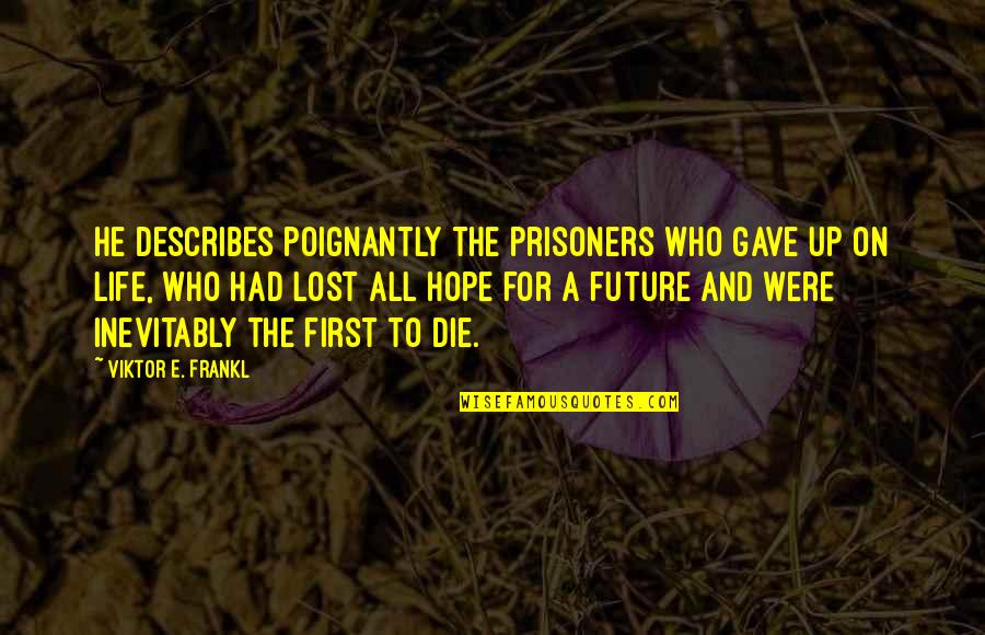 Gave Up Life Quotes By Viktor E. Frankl: He describes poignantly the prisoners who gave up