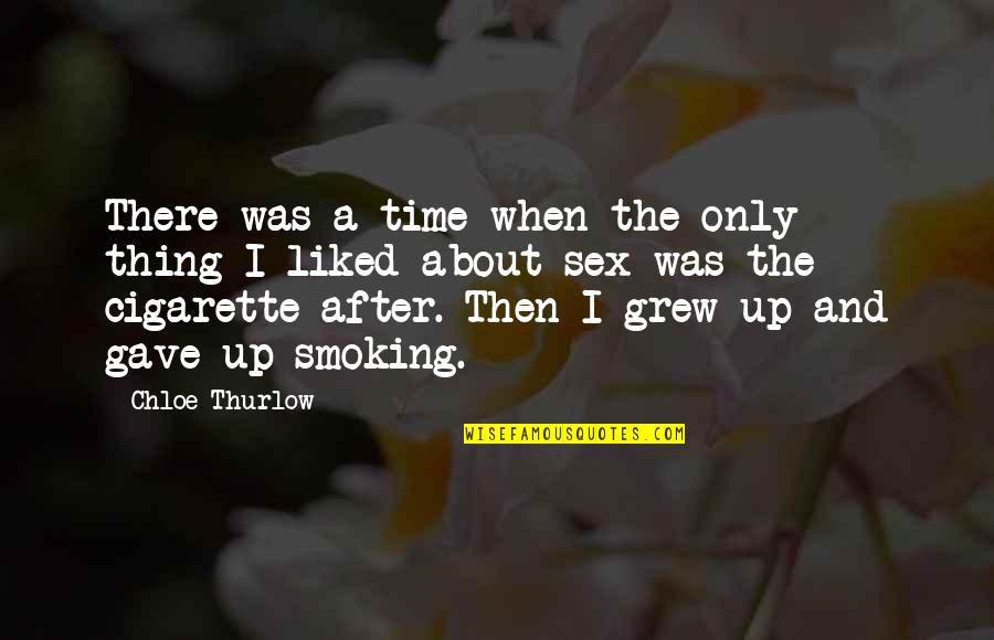Gave Up Smoking Quotes By Chloe Thurlow: There was a time when the only thing Gave Up Smoking Quotes By Chloe Thurlow: There was a time when the only thing