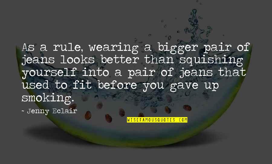 Gave Up Smoking Quotes By Jenny Eclair: As a rule, wearing a bigger pair of Gave Up Smoking Quotes By Jenny Eclair: As a rule, wearing a bigger pair of