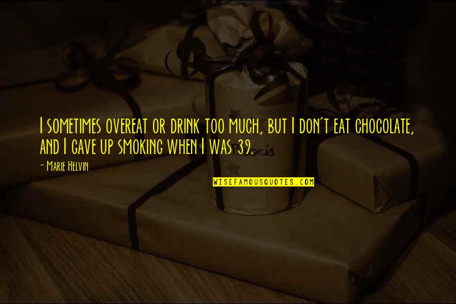 Gave Up Smoking Quotes By Marie Helvin: I sometimes overeat or drink too much, but Gave Up Smoking Quotes By Marie Helvin: I sometimes overeat or drink too much, but