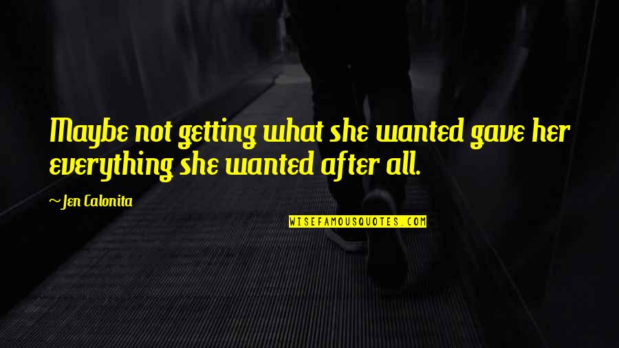 Gave You My Everything Quotes By Jen Calonita: Maybe not getting what she wanted gave her