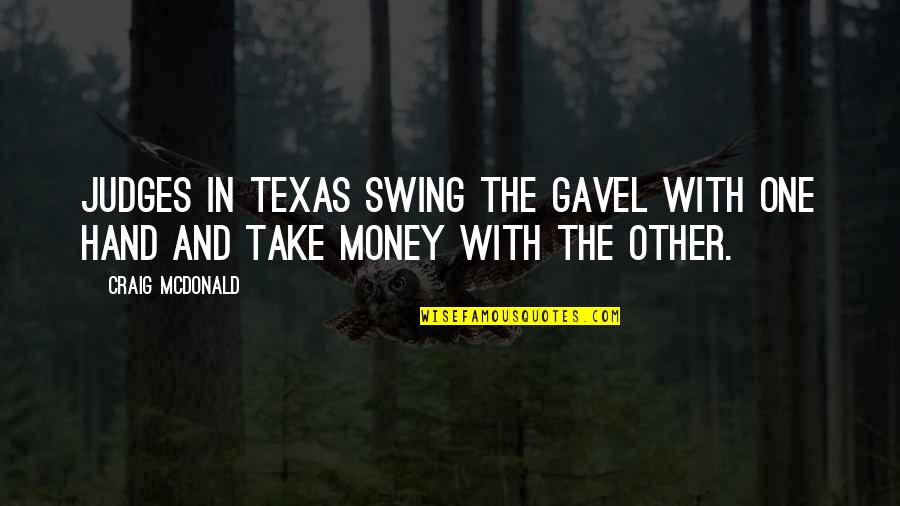 Gavel To Gavel Quotes By Craig McDonald: Judges in Texas swing the gavel with one