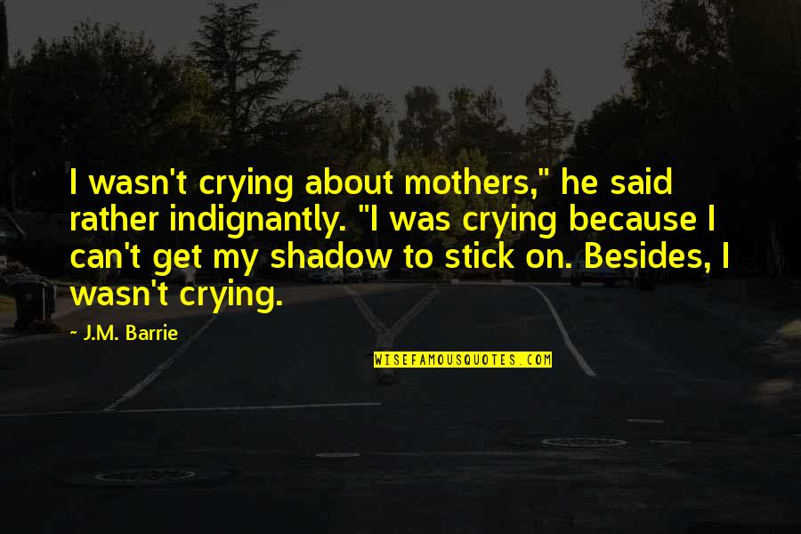 Gaveled Quotes By J.M. Barrie: I wasn't crying about mothers," he said rather