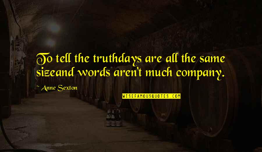 Gavelstone Quotes By Anne Sexton: To tell the truthdays are all the same