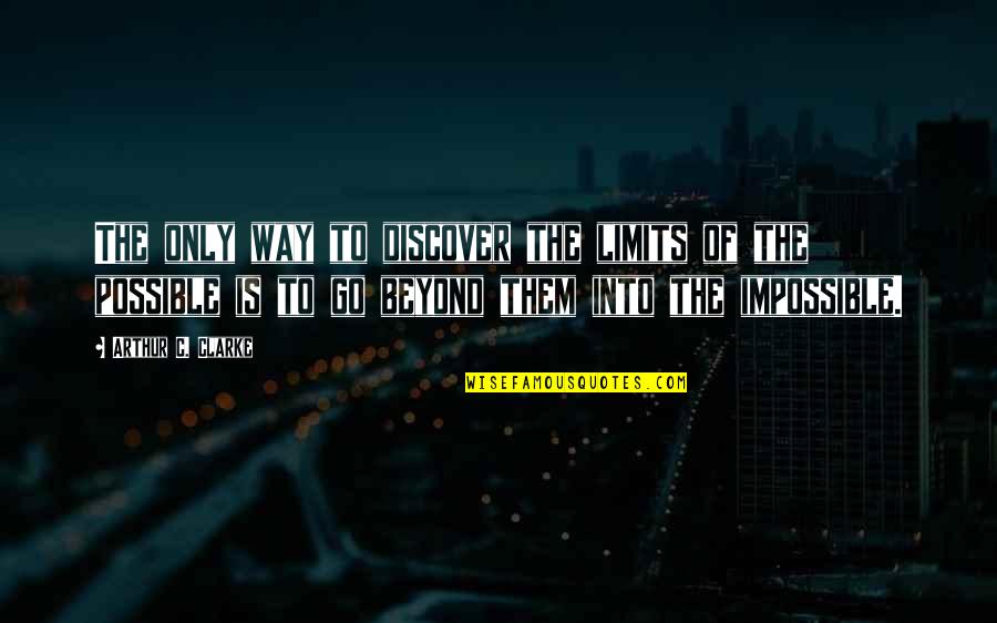 Gavere Bibliotheek Quotes By Arthur C. Clarke: The only way to discover the limits of