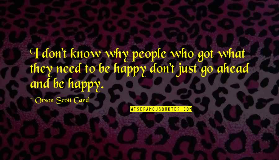 Gavere Veldrijden Quotes By Orson Scott Card: I don't know why people who got what Gavere Veldrijden Quotes By Orson Scott Card: I don't know why people who got what