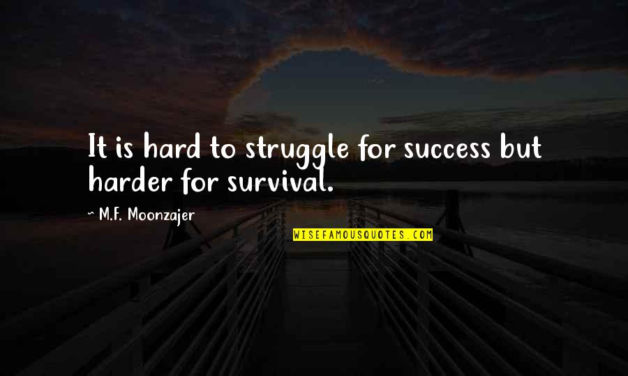 Gavert Quotes By M.F. Moonzajer: It is hard to struggle for success but