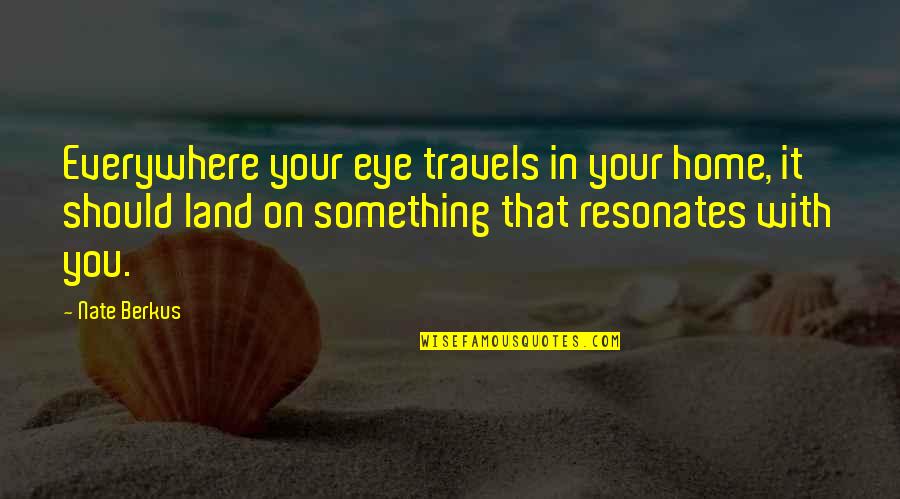 Gavertsman Quotes By Nate Berkus: Everywhere your eye travels in your home, it Gavertsman Quotes By Nate Berkus: Everywhere your eye travels in your home, it