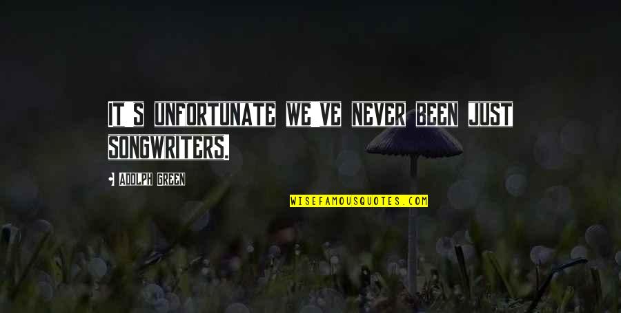 Gaveteros Quotes By Adolph Green: It's unfortunate we've never been just songwriters. Gaveteros Quotes By Adolph Green: It's unfortunate we've never been just songwriters.