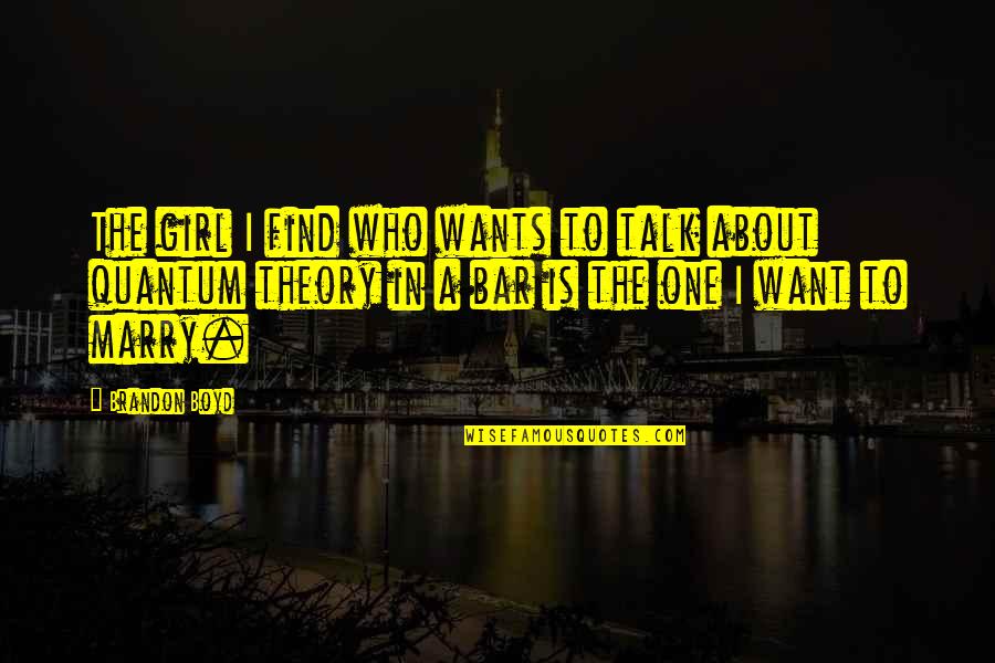 Gavicas Quotes By Brandon Boyd: The girl I find who wants to talk Gavicas Quotes By Brandon Boyd: The girl I find who wants to talk