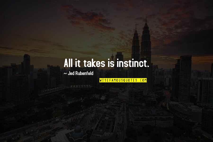Gavidia Family Crest Quotes By Jed Rubenfeld: All it takes is instinct.