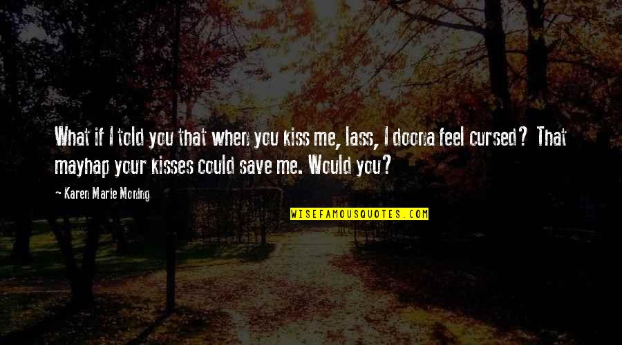 Gavidia Family Crest Quotes By Karen Marie Moning: What if I told you that when you
