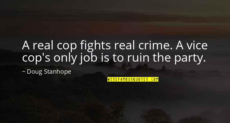 Gavilanes Animales Quotes By Doug Stanhope: A real cop fights real crime. A vice