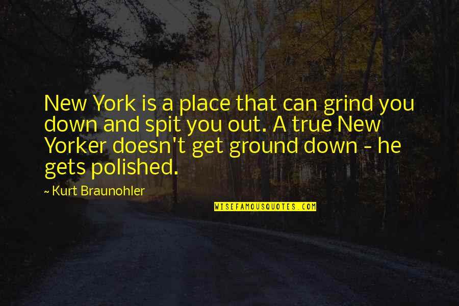Gavilanes Animales Quotes By Kurt Braunohler: New York is a place that can grind Gavilanes Animales Quotes By Kurt Braunohler: New York is a place that can grind