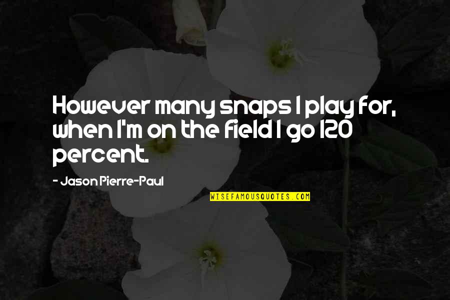 Gavilanes Construction Quotes By Jason Pierre-Paul: However many snaps I play for, when I'm Gavilanes Construction Quotes By Jason Pierre-Paul: However many snaps I play for, when I'm