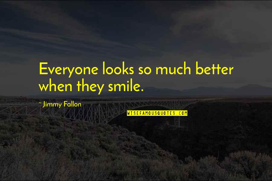 Gavillas Que Quotes By Jimmy Fallon: Everyone looks so much better when they smile.