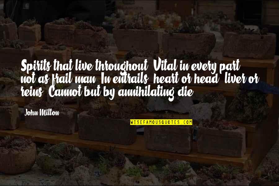 Gavillas Que Quotes By John Milton: Spirits that live throughout, Vital in every part,