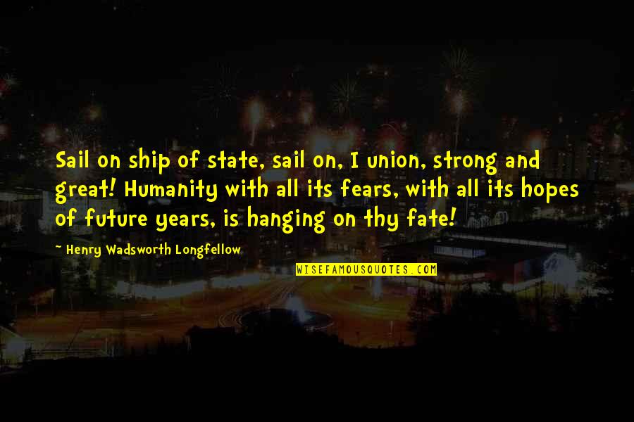 Gavin And Stacey Ness Quotes By Henry Wadsworth Longfellow: Sail on ship of state, sail on, I