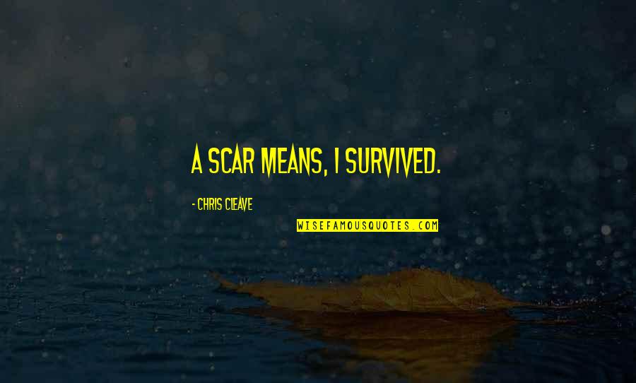 Gavin And Stacey Nessa Quotes By Chris Cleave: A scar means, I survived.