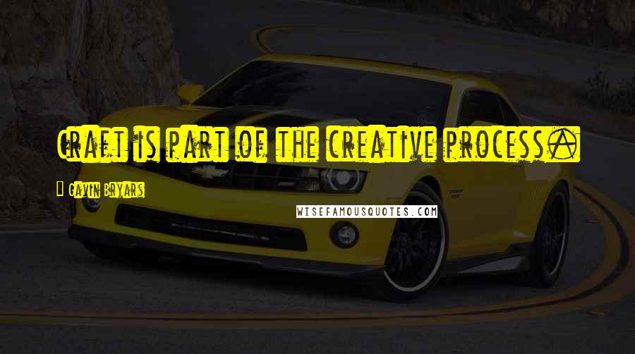 Gavin Bryars quotes: Craft is part of the creative process.