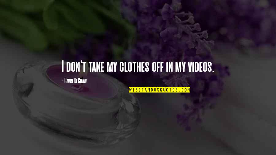 Gavin Degraw Quotes By Gavin DeGraw: I don't take my clothes off in my